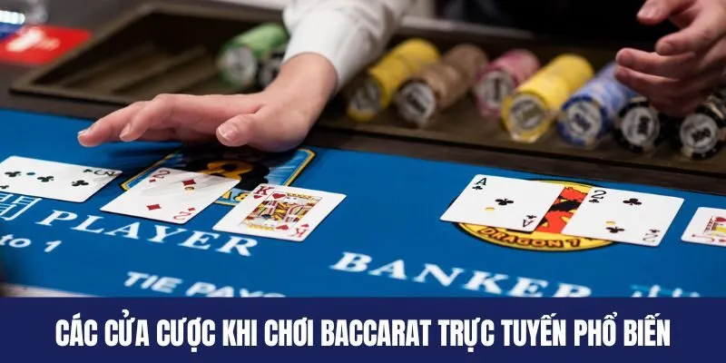 Các cửa cược khi chơi Baccarat trực tuyến phổ biến