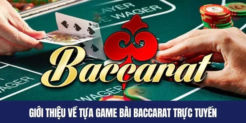 Giới thiệu về tựa game bài Baccarat trực tuyến