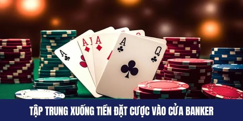 Tập trung xuống tiền đặt cược vào cửa Banker