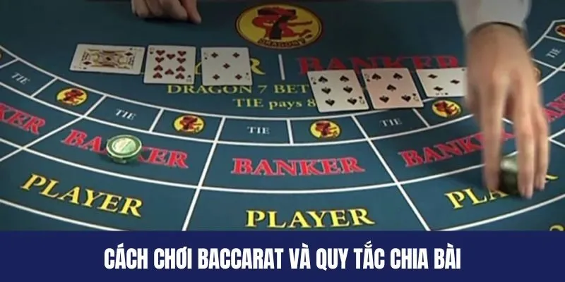 Cách chơi Baccarat và quy tắc chia bài