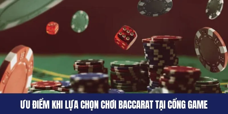 Ưu điểm khi lựa chọn chơi Baccarat tại cổng game