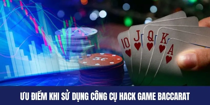 Ưu điểm khi sử dụng công cụ hack game Baccarat